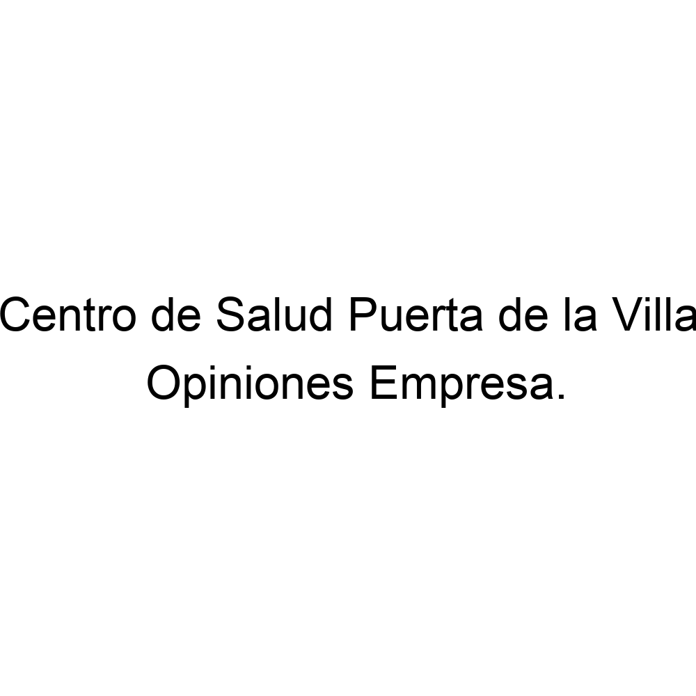 Opiniones Centro de Salud Puerta de la Villa, Gijón 985143030 Opiniones Centro de Salud Puerta de la Villa, Gijón 985143030